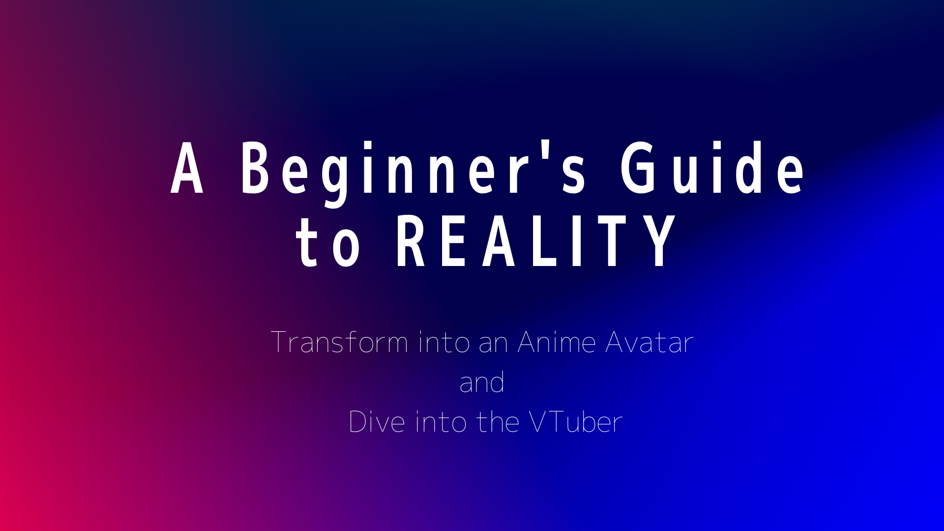 A Beginner’s Guide to REALITY: Transform into an Anime Avatar and Dive into the VTuber World